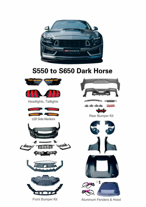 CONVERSION BODY KIT for FORD MUSTANG S550 2015 - 2023 UPGRADE to S650 DARK HORSE 2024

Set includes:

Front Bumper
LED Headlights
Hood (Aluminum)
Fenders (Aluminum)
Tail Lights
Rear Bumper
Rear Diffuser

Material: Plastic

NOTE: Professional installation is required.

Payment ►
Visa

Mastercard

PayPal with a credit card (add 4.4% at checkout)
Payoneer
Cryptocurrency
Shipment ►
By express DHL/UPS/TNT/FedEx
To the local international airport
Special line by air
Special line by the sea
To Europe and the UK by