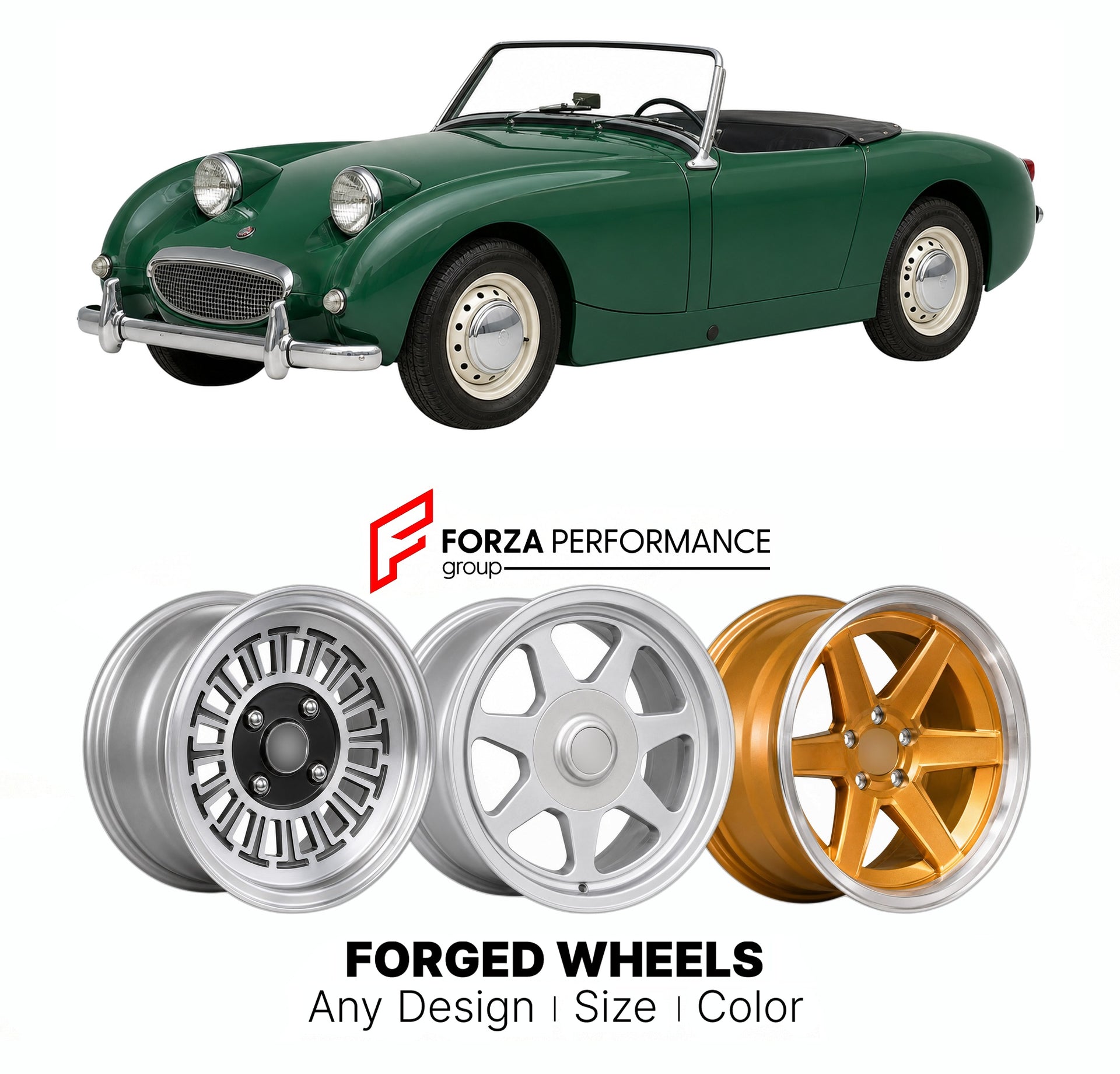 CUSTOM CLASSIC VINTAGE RESTOMOD RETRO OLD SCHOOL FORGED WHEELS RIMS for AUSTIN-HEALEY SPRITE MK I BUGEYE FROGEYE 1958 - 1961

Custom forged wheels for Austin-Healey Sprite MK I Bugeye Frogeye 1958 - 1961. Classic, vintage, restomod wheel designs made to order in custom sizes, offsets, colors and finishes.

We manufacture premium quality forged wheels rims for Austin-Healey Sprite MK I Bugeye Frogeye 1958 - 1961 in any design, size, color.

THIS WHEEL DESIGN CAN BE CUSTOM-MADE FOR YOUR CAR IN ANY SIZE AND CO