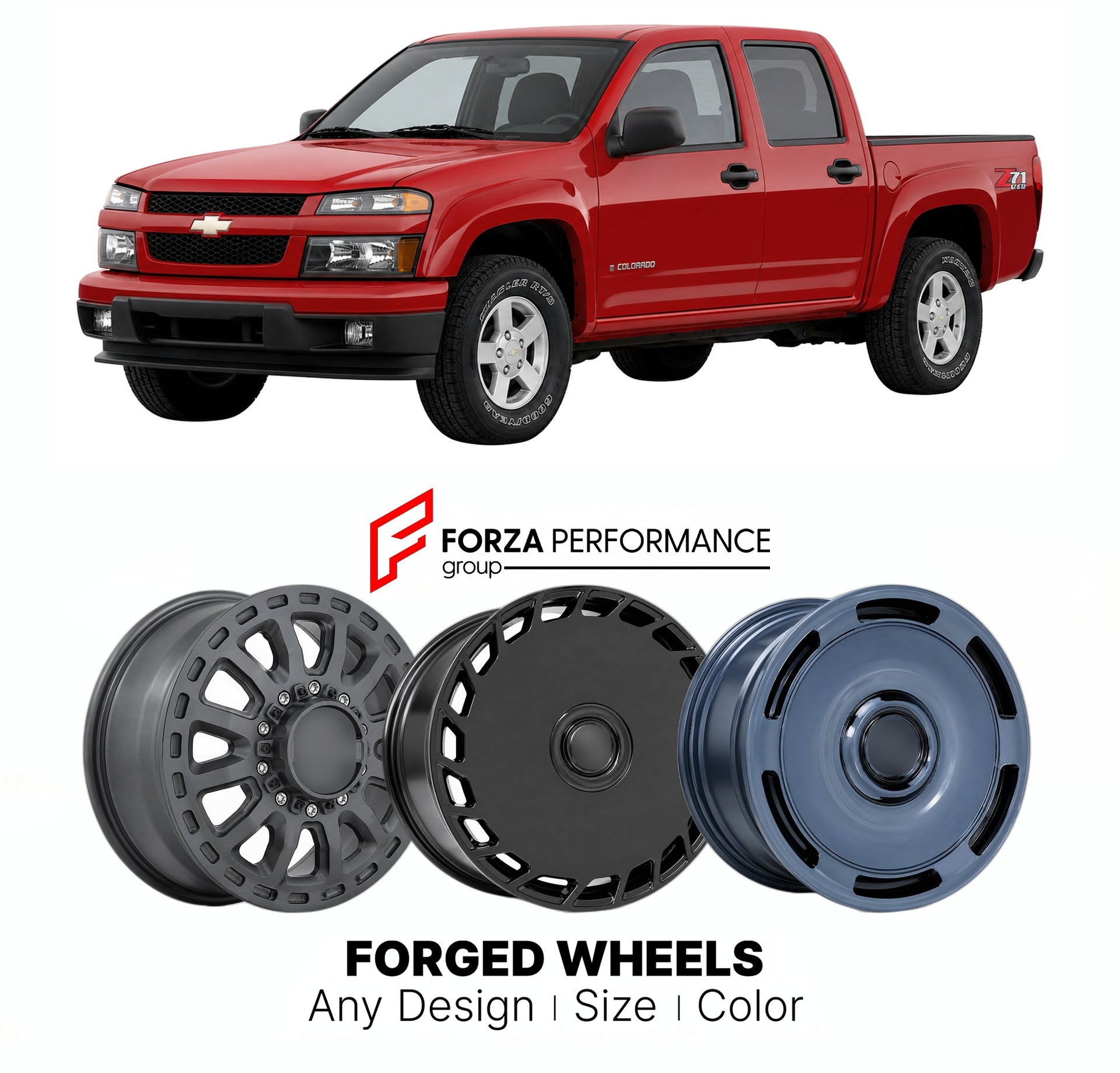 FORGED WHEELS RIMS for CHEVROLET COLORADO Z71 2004 - 2012

Custom forged wheels for Chevrolet Colorado Z71 2004 - 2012. Made-to-order monoblock, 2-piece and 3-piece rims in custom sizes, offsets, colors and finishes with guaranteed fitment.

We manufacture premium quality forged wheels rims for Chevrolet Colorado Z71 2004 - 2012 in any design, size, color.

THIS WHEEL DESIGN CAN BE CUSTOM-MADE FOR YOUR CAR IN ANY SIZE AND COLOR OPTIONS
Available in monoblock, 2-piece, 3-piece, duoblock, beadlock
3D wheel re