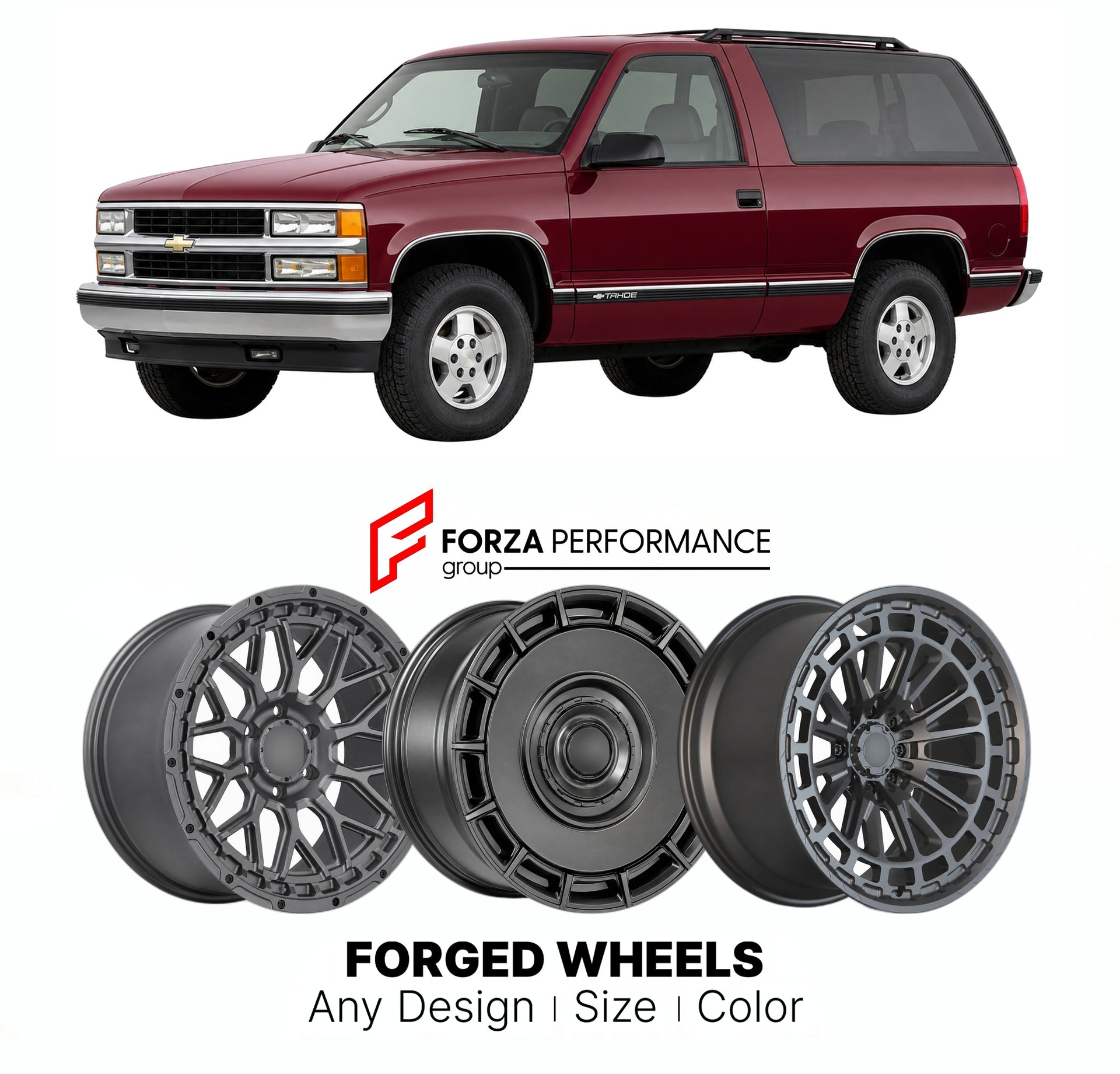 FORGED WHEELS RIMS for CHEVROLET TAHOE GMT400 1995 - 2000

Custom forged wheels for Chevrolet Tahoe GMT400 1995 - 2000. Made-to-order monoblock, 2-piece and 3-piece rims in custom sizes, offsets, colors and finishes with guaranteed fitment.

We manufacture premium quality forged wheels rims for Chevrolet Tahoe GMT400 1995 - 2000 in any design, size, color.

THIS WHEEL DESIGN CAN BE CUSTOM-MADE FOR YOUR CAR IN ANY SIZE AND COLOR OPTIONS
Available in monoblock, 2-piece, 3-piece, duoblock, beadlock
3D wheel re