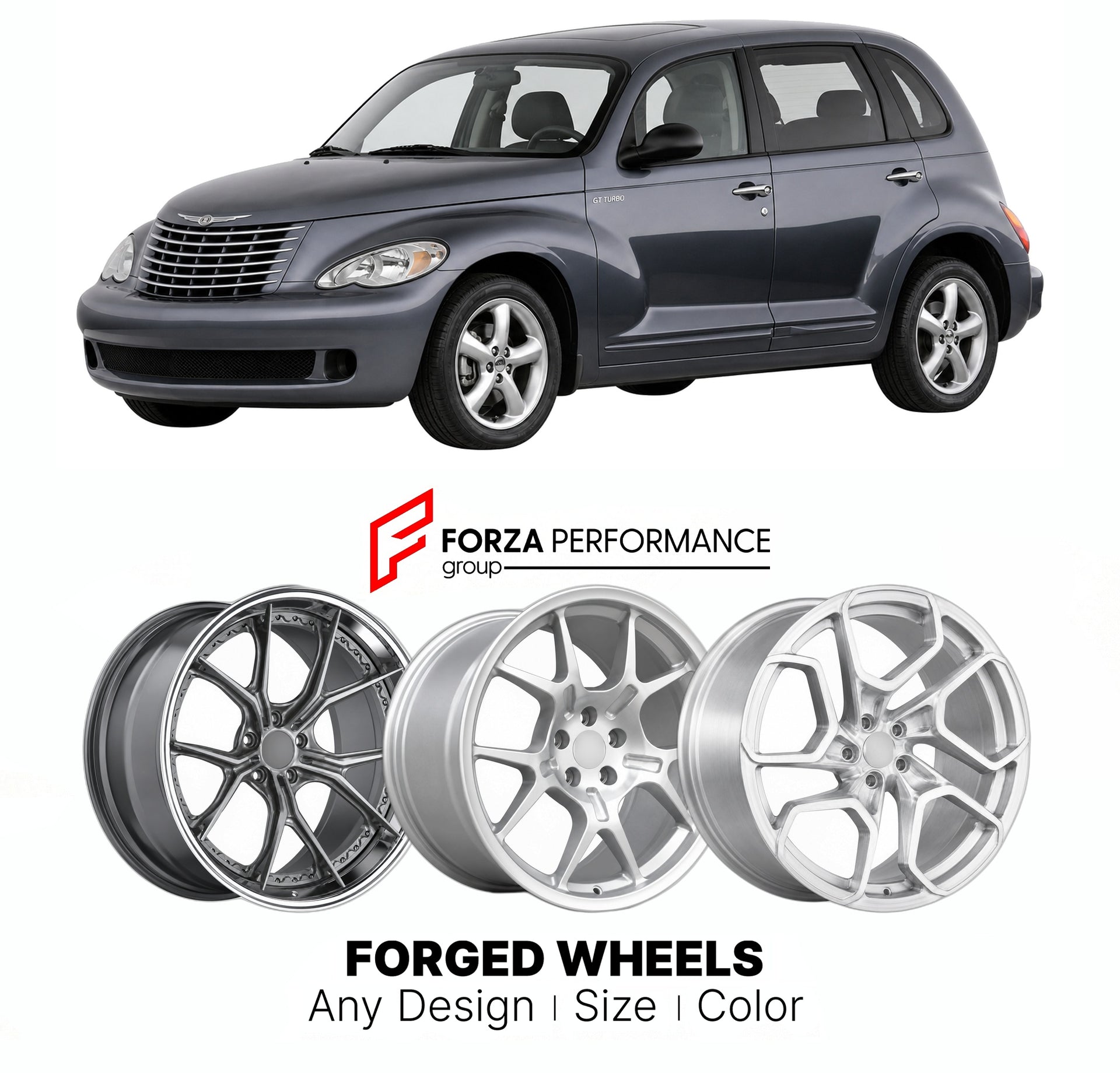 FORGED WHEELS RIMS for CHRYSLER PT CRUISER GT TURBO 2001 - 2010

Custom forged wheels for Chrysler PT Cruiser GT Turbo 2001 - 2010. Made-to-order monoblock, 2-piece and 3-piece rims in custom sizes, offsets, colors and finishes with guaranteed fitment.

We manufacture premium quality forged wheels rims for Chrysler PT Cruiser GT Turbo 2001 - 2010 in any design, size, color.

THIS WHEEL DESIGN CAN BE CUSTOM-MADE FOR YOUR CAR IN ANY SIZE AND COLOR OPTIONS
Available in monoblock, 2-piece, 3-piece, duoblock, be