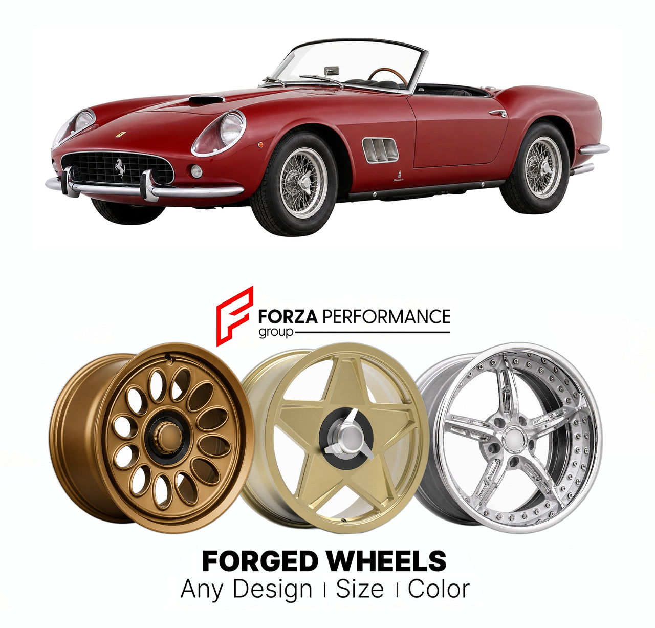 CUSTOM CLASSIC VINTAGE RESTOMOD RETRO OLD SCHOOL FORGED WHEELS RIMS for FERRARI 250 GT SWB CALIFORNIA SPIDER SHORT 1960 - 1963

Custom forged wheels for Ferrari 250 GT SWB California Spider Short 1960 - 1963. Classic, vintage, restomod wheel designs made to order in custom sizes, offsets, colors and finishes.

We manufacture premium quality forged wheels rims for Ferrari 250 GT SWB California Spider Short 1960 - 1963 in any design, size, color.

THIS WHEEL DESIGN CAN BE CUSTOM-MADE FOR YOUR CAR IN ANY SIZE 