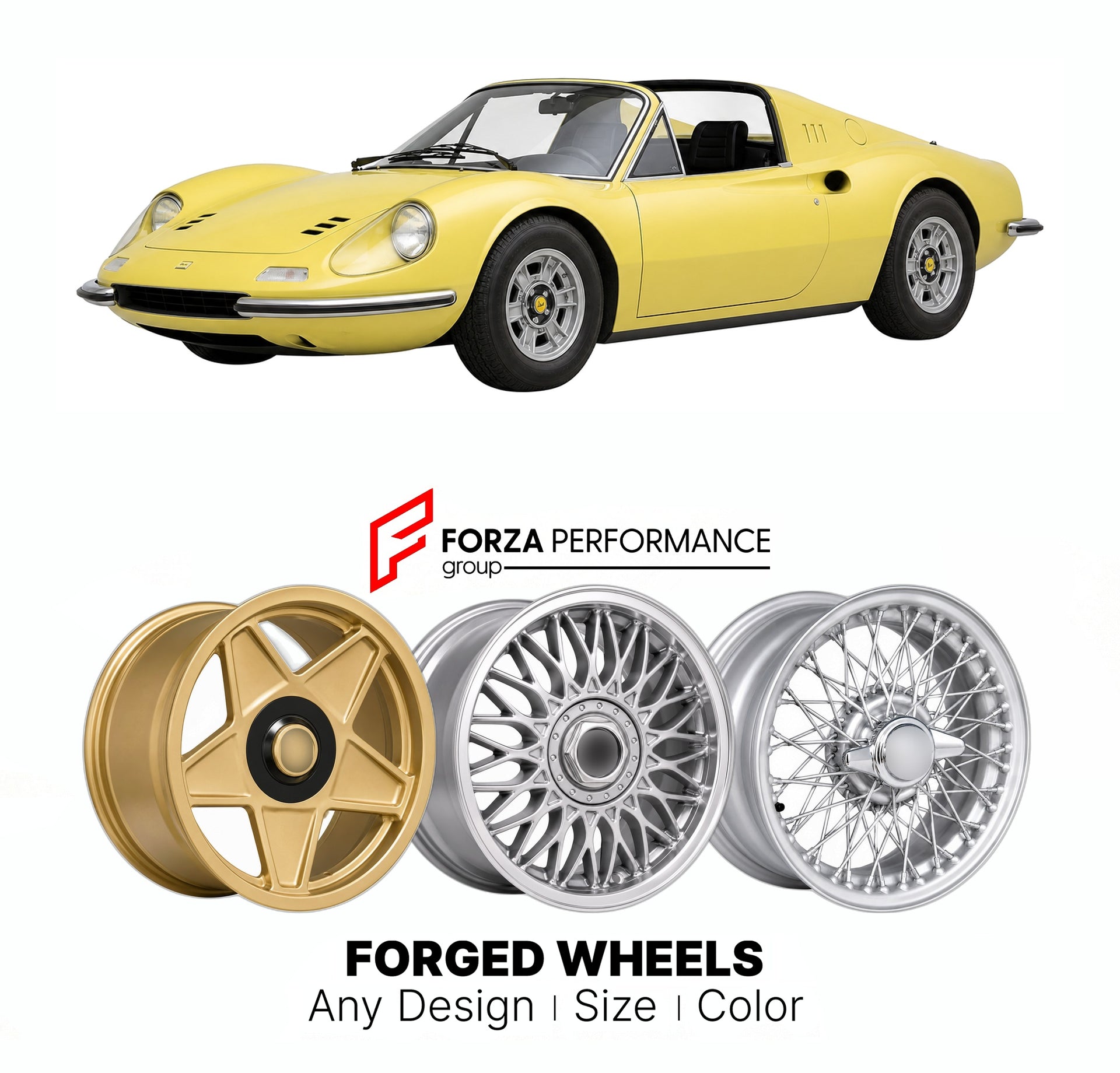 CUSTOM CLASSIC VINTAGE RESTOMOD RETRO OLD SCHOOL FORGED WHEELS RIMS for FERRARI DINO 246 GTS 1972 - 1974

Custom forged wheels for Ferrari Dino 246 GTS 1972 - 1974. Classic, vintage, restomod wheel designs made to order in custom sizes, offsets, colors and finishes.

We manufacture premium quality forged wheels rims for Ferrari Dino 246 GTS 1972 - 1974 in any design, size, color.

THIS WHEEL DESIGN CAN BE CUSTOM-MADE FOR YOUR CAR IN ANY SIZE AND COLOR OPTIONS
Available in monoblock, 2-piece, 3-piece, duoblo