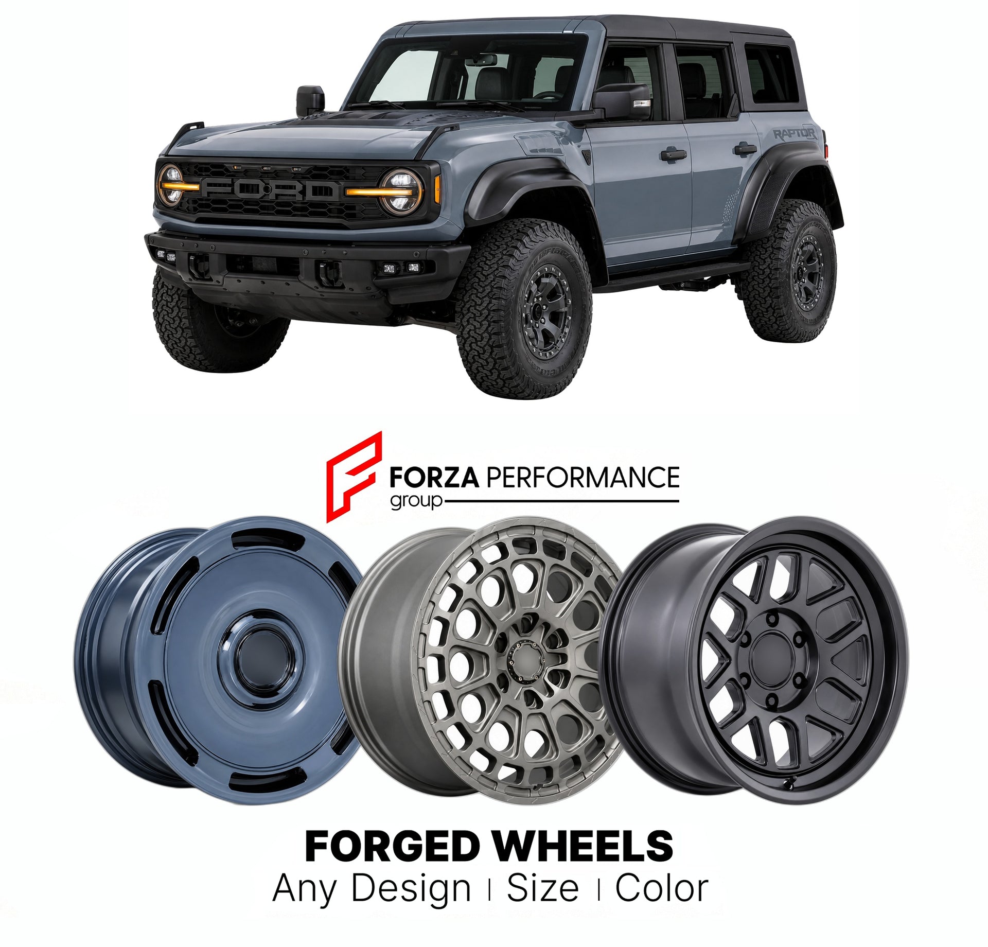 FORGED WHEELS RIMS for FORD BRONCO RAPTOR PERFORMANCE OFF-ROAD MODEL 2022+

Custom forged wheels for Ford Bronco Raptor Performance Off-Road Model 2022+. Made-to-order monoblock, 2-piece and 3-piece rims in custom sizes, offsets, colors and finishes with guaranteed fitment.

We manufacture premium quality forged wheels rims for Ford Bronco Raptor Performance Off-Road Model 2022+ in any design, size, color.

THIS WHEEL DESIGN CAN BE CUSTOM-MADE FOR YOUR CAR IN ANY SIZE AND COLOR OPTIONS
Available in monobloc