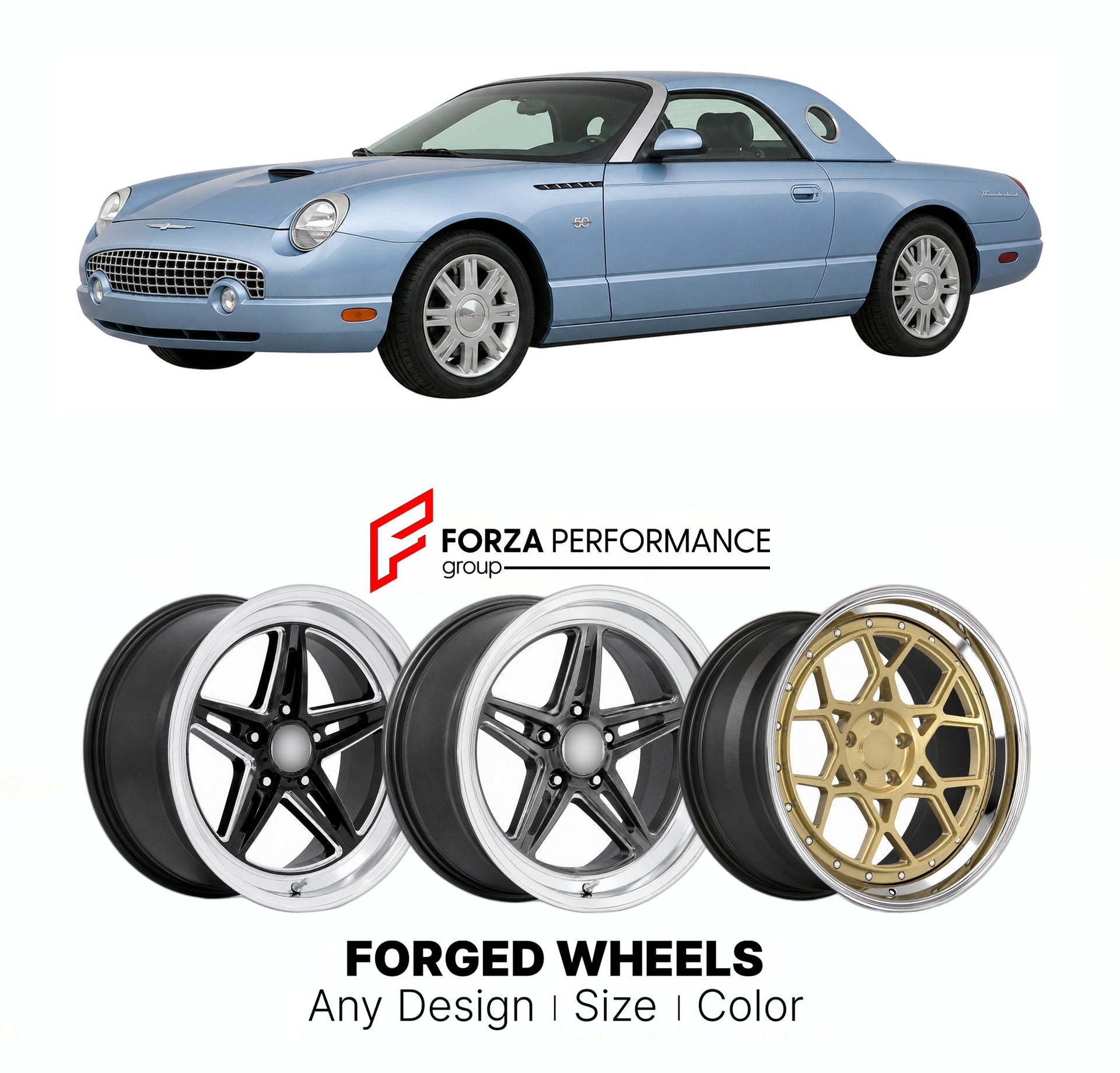 FORGED WHEELS RIMS for FORD THUNDERBIRD 50TH ANNIVERSARY EDITION RETRO 2002 - 2005

Custom forged wheels for Ford Thunderbird 50th Anniversary Edition Retro 2002 - 2005. Made-to-order monoblock, 2-piece and 3-piece rims in custom sizes, offsets, colors and finishes with guaranteed fitment.

We manufacture premium quality forged wheels rims for Ford Thunderbird 50th Anniversary Edition Retro 2002 - 2005 in any design, size, color.

THIS WHEEL DESIGN CAN BE CUSTOM-MADE FOR YOUR CAR IN ANY SIZE AND COLOR OPTIO