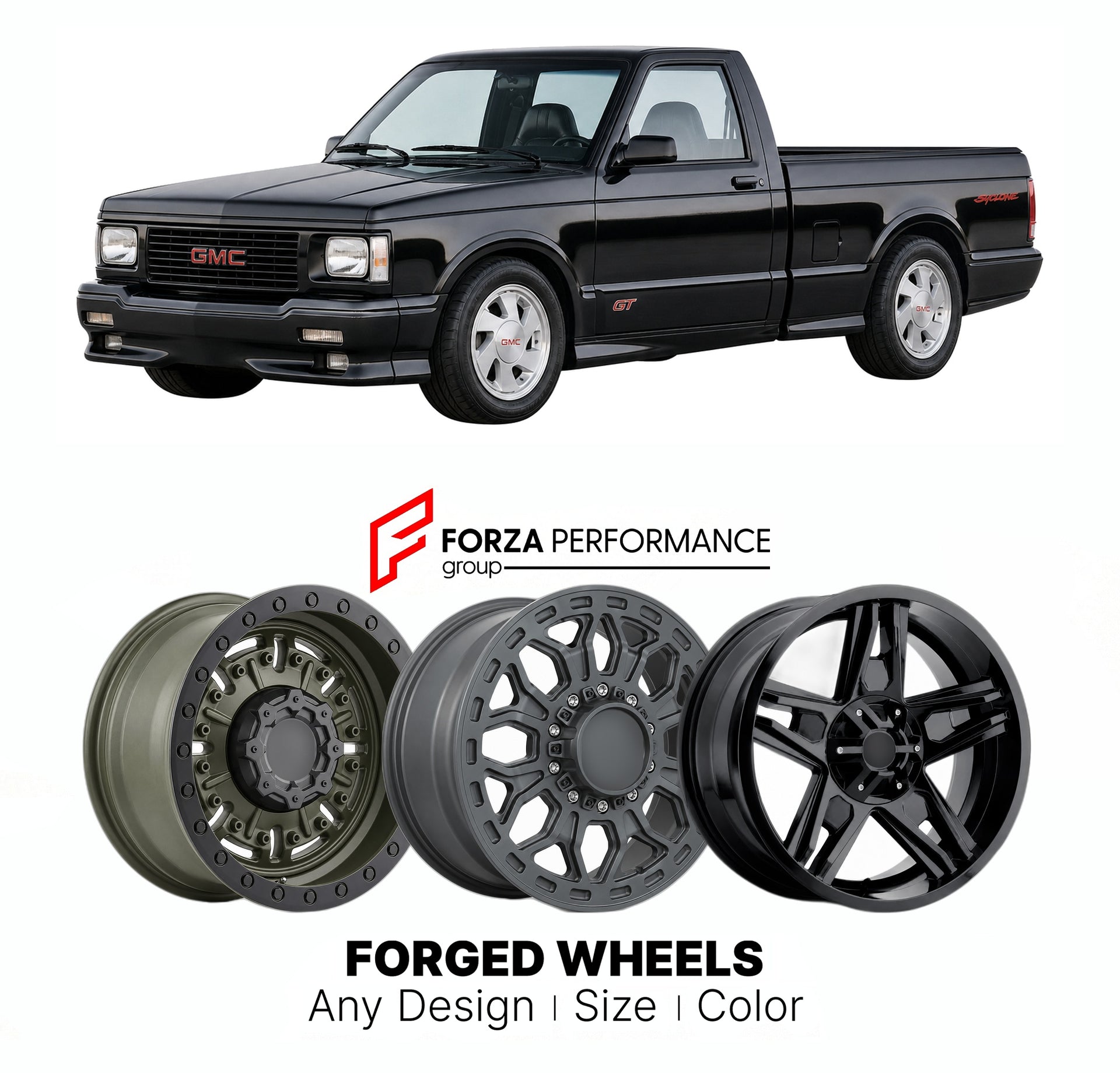 FORGED WHEELS RIMS for GMC SONOMA GT SYCLONE-RELATED SPORT PICKUP 1992 - 1992

Custom forged wheels for GMC Sonoma GT Syclone-Related Sport Pickup 1992 - 1992. Made-to-order monoblock, 2-piece and 3-piece rims in custom sizes, offsets, colors and finishes with guaranteed fitment.

We manufacture premium quality forged wheels rims for GMC Sonoma GT Syclone-Related Sport Pickup 1992 - 1992 in any design, size, color.

THIS WHEEL DESIGN CAN BE CUSTOM-MADE FOR YOUR CAR IN ANY SIZE AND COLOR OPTIONS
Available in