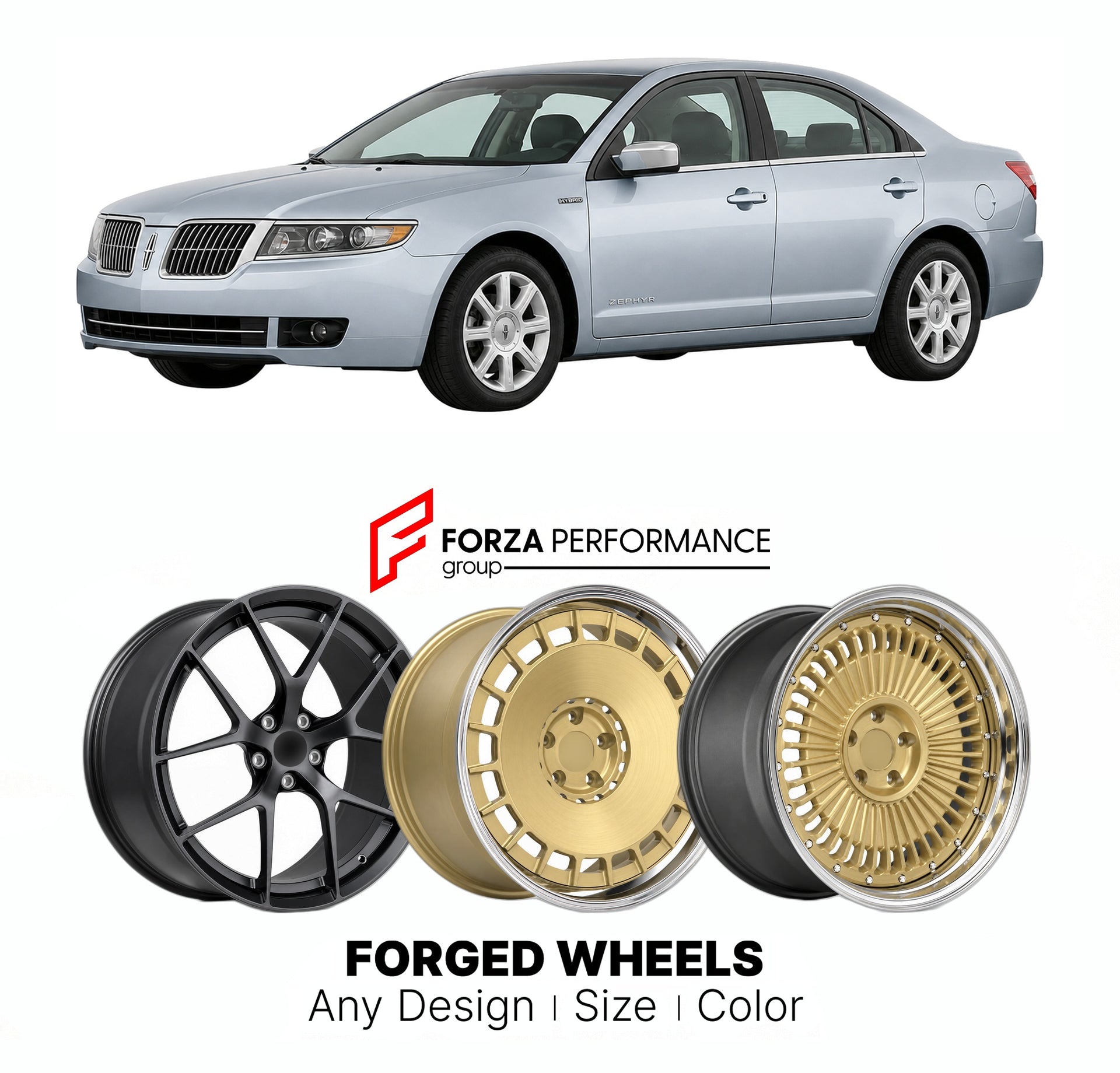 FORGED WHEELS RIMS for LINCOLN MKZ HYBRID ZEPHYR 2006 - 2020

Custom forged wheels for Lincoln MKZ Hybrid Zephyr 2006 - 2020. Made-to-order monoblock, 2-piece and 3-piece rims in custom sizes, offsets, colors and finishes with guaranteed fitment.

We manufacture premium quality forged wheels rims for Lincoln MKZ Hybrid Zephyr 2006 - 2020 in any design, size, color.

THIS WHEEL DESIGN CAN BE CUSTOM-MADE FOR YOUR CAR IN ANY SIZE AND COLOR OPTIONS
Available in monoblock, 2-piece, 3-piece, duoblock, beadlock
3D