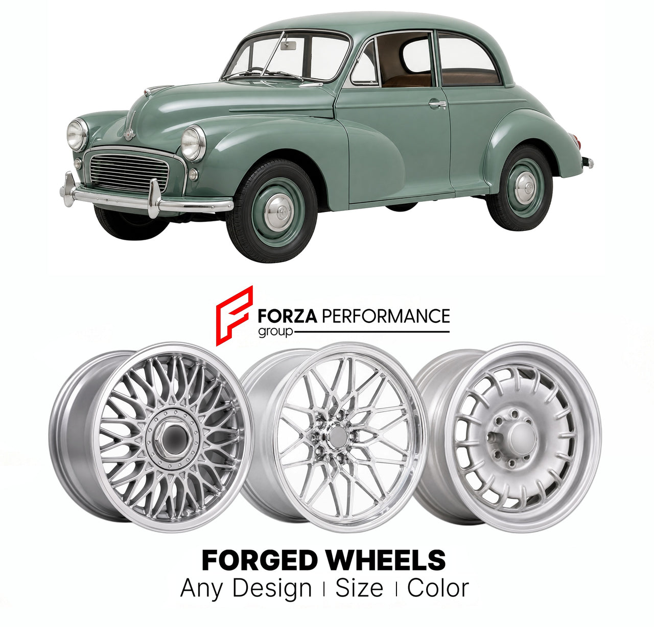 CUSTOM CLASSIC VINTAGE RESTOMOD RETRO OLD SCHOOL FORGED WHEELS RIMS for MORRIS MINOR MM SERIES II 1000 1948 - 1971

Custom forged wheels for Morris Minor MM Series II 1000 1948 - 1971. Classic, vintage, restomod wheel designs made to order in custom sizes, offsets, colors and finishes.

We manufacture premium quality forged wheels rims for Morris Minor MM Series II 1000 1948 - 1971 in any design, size, color.

THIS WHEEL DESIGN CAN BE CUSTOM-MADE FOR YOUR CAR IN ANY SIZE AND COLOR OPTIONS
Available in monob
