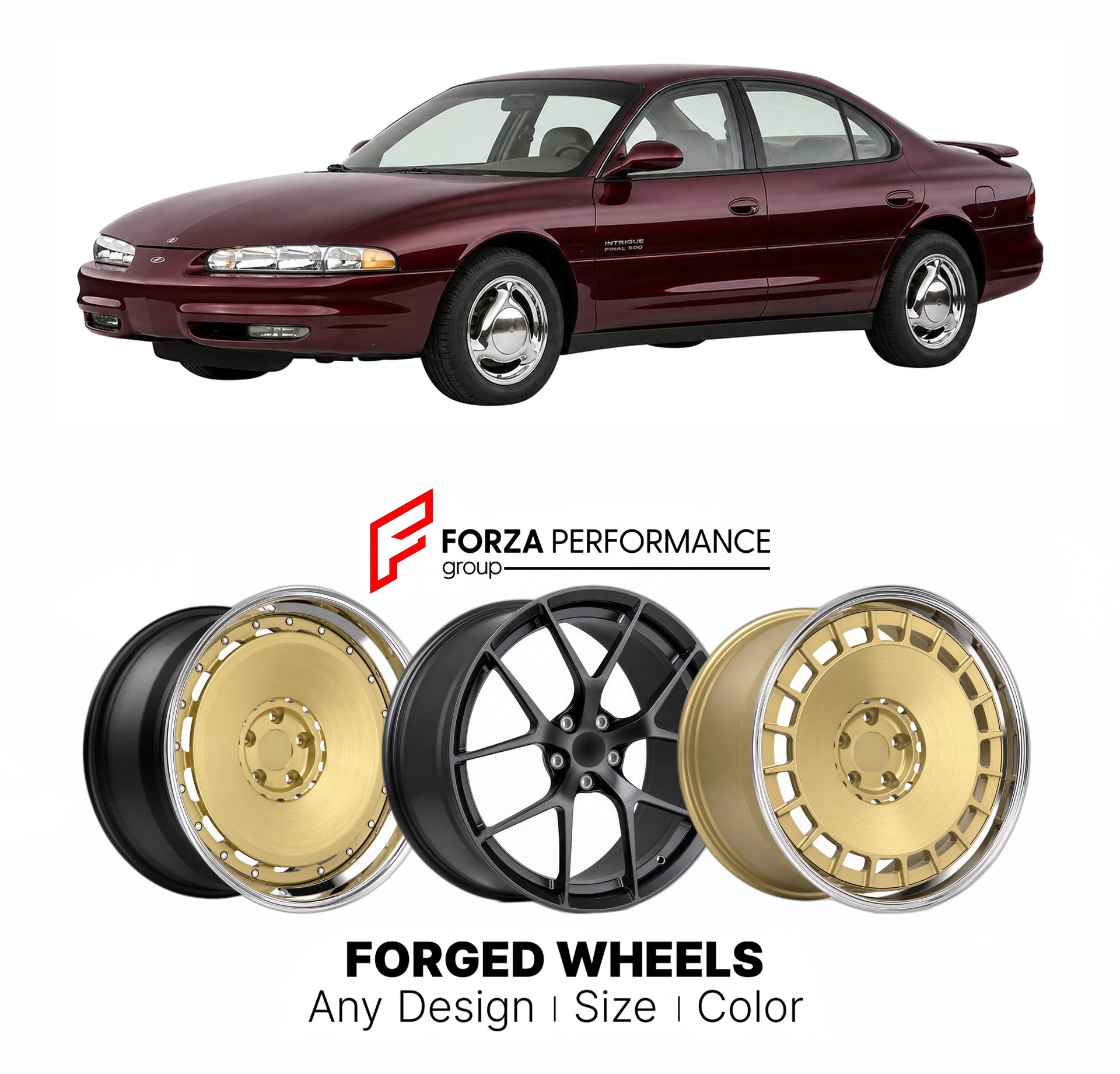 FORGED WHEELS RIMS for OLDSMOBILE INTRIGUE FINAL 500 EDITION 1998 - 2002

Custom forged wheels for Oldsmobile Intrigue Final 500 Edition 1998 - 2002. Made-to-order monoblock, 2-piece and 3-piece rims in custom sizes, offsets, colors and finishes with guaranteed fitment.

We manufacture premium quality forged wheels rims for Oldsmobile Intrigue Final 500 Edition 1998 - 2002 in any design, size, color.

THIS WHEEL DESIGN CAN BE CUSTOM-MADE FOR YOUR CAR IN ANY SIZE AND COLOR OPTIONS
Available in monoblock, 2-p
