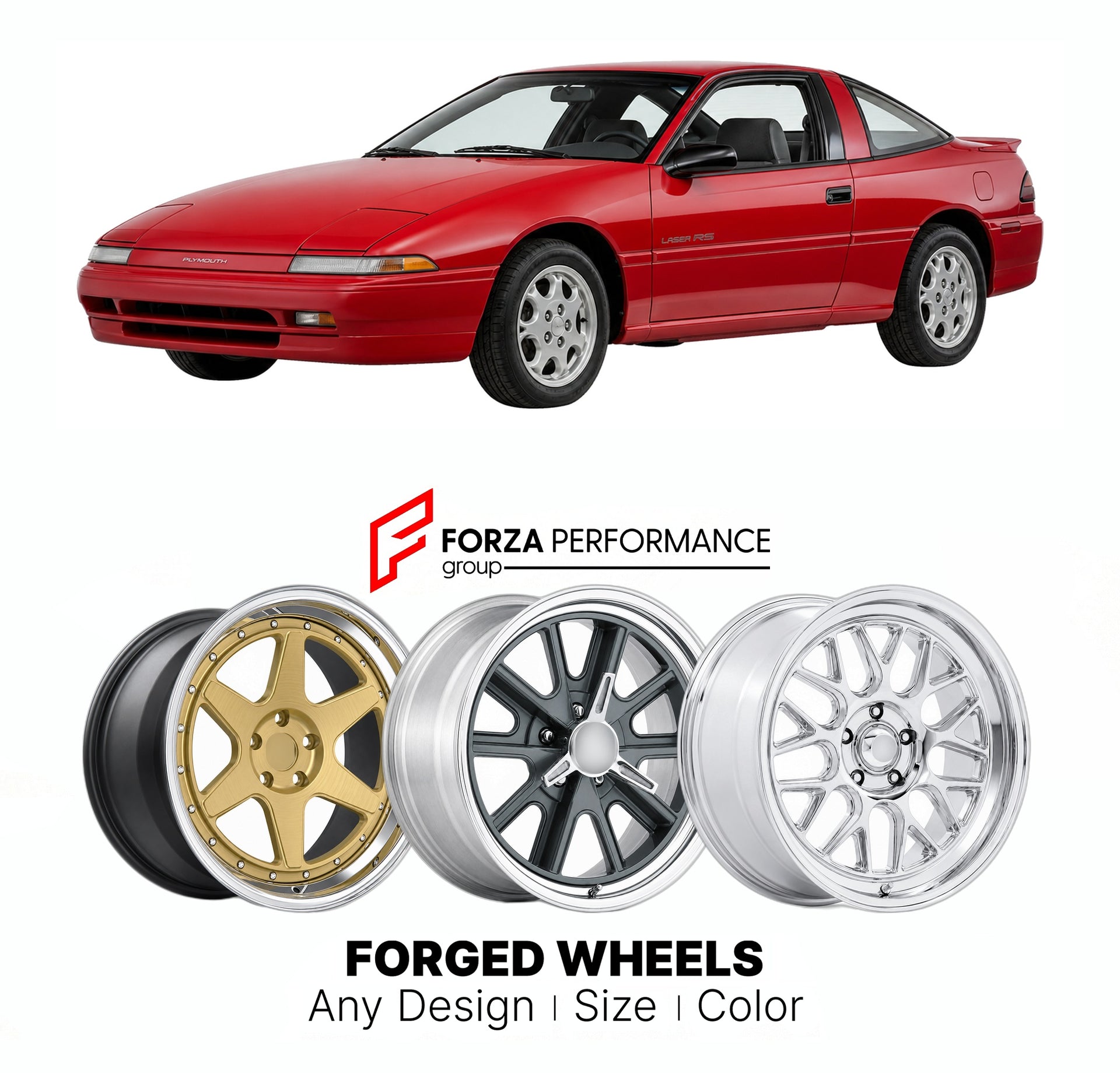 FORGED WHEELS RIMS for PLYMOUTH LASER RS DSM 1990 - 1994

Custom forged wheels for Plymouth Laser RS DSM 1990 - 1994. Made-to-order monoblock, 2-piece and 3-piece rims in custom sizes, offsets, colors and finishes with guaranteed fitment.

We manufacture premium quality forged wheels rims for Plymouth Laser RS DSM 1990 - 1994 in any design, size, color.

THIS WHEEL DESIGN CAN BE CUSTOM-MADE FOR YOUR CAR IN ANY SIZE AND COLOR OPTIONS
Available in monoblock, 2-piece, 3-piece, duoblock, beadlock
3D wheel rende