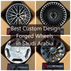 Custom Forged Wheels In Saudi Arabia